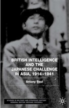 A Best, A. Best, Anthony Best, Antony Best - British Intelligence and the Japanese Challenge in Asia, 1914-41
