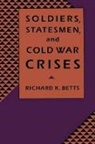 Richard Betts, Richard K. Betts, Betts Richard - Soldiers, Statesmen, and Cold War Crises