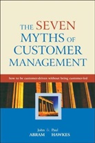 ABRAM, J Abram, Joh Abram, John Abram, John Hawkes Abram, Paul Hawkes... - Seven Myths of Customer Management