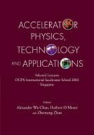 Alexander Wu Chao, Herbert O Moser, Herbert O. Moser, Zhentang Zhao - Accelerator Physics, Technology and Applications: Selected Lectures of Ocpa International Accelerator School 2002