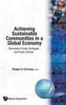 Ralph D Christy, Ralph D. Christy, Ralph D Christy, Ralph D. Christy, Ralph D Christy, Ralph D. Christy - Achieving Sustainable Communities In A Global Economy: Alternative Private Strategies And Public Policies