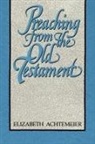 Elizabeth Achtemeier, Elizabeth Rice Achtemeier - Preaching from the Old Testament