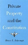 Bruce Ackerman, Bruce A. Ackerman - Private Property and the Constitution