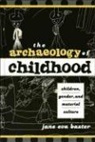 Jane Eva Baxter - The Archaeology Of Childhood