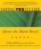 Josh Bartok, Ezra Bayda - Saying Yes to Life (Even the Hard Parts)