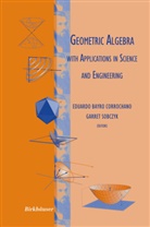 Eduard Bayro Corrochano, Eduardo Bayro Corrochano, Sobczyk, Sobczyk, Garret Sobczyk - Geometric Algebra with Applications in Science and Engineering