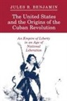 Jules R Benjamin, Jules R. Benjamin, Benjamin Jules R. - United States and the Origins of the Cuban Revolution