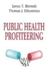 James T. Bennett, James T. Dilorenzo Bennett, Thomas DiLorenzo, Thomas J. DiLorenzo, Thomas DiLorenzo, Thomas J. DiLorenzo - Public Health Profiteering