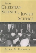Ellen M. Umansky, Ellen M. (Carl and Dorothy Bennett Profes Umansky, Ellen M. (Carl and Dorothy Bennett Professor of Judaic Studies Umansky - From Christian Science to Jewish Science