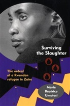 Marie B. Umutesi, Marie Beatrice Umutesi, Marie Beatrice/ Emerson Umutesi - Surviving the Slaughter