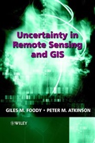 Peter M. Atkinson, Peter M. (University of Southampton Atkinson, Giles M. Foody, Giles M. (University of Southampton Foody, Giles M. Atkinson Foody, Gm Foody... - Uncertainty in Remote Sensing and Gis