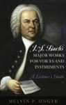 Melvin Unger, Melvin P Unger, Melvin P. Unger - J.s. Bach''s Major Works for Voices and Instruments