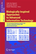 Auke Jan Ijspeert, Masayuk Murata, Masayuki Murata, Naoki Wakamiya - Biologically Inspired Approaches to Advanced Information Technology