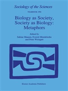 Sabine Maasen, Mendelsohn, E Mendelsohn, E. Mendelsohn, Everett Mendelsohn, P Weingart... - Biology as Society, Society as Biology: Metaphors