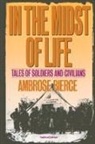 Ambrose Bierce, Ambrose Gwinnett Bierce - In the Midst of Life: Tales of Soldiers and Civilians