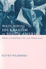 Silvio Waisbord - Watchdog Journalism in South America