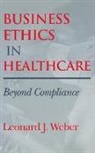 Leonard J. Weber, Weber Leonard J - Business Ethics in Healthcare
