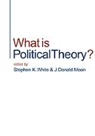 J. Donald Moon, Stephen K. White, Stephen K. (EDT)/ Moon White, Stephen K. Moon White, J Donald Moon, J. Donald Moon... - What Is Political Theory?