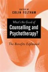 Colin Feltham, Colin Feltham - What''s the Good of Counselling & Psychotherapy?