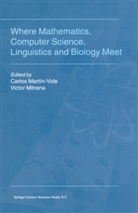 Carlo Martín-Vide, Carlos Martín-Vide, Mitrana, Mitrana, V. Mitrana - Where Mathematics, Computer Science, Linguistics and Biology Meet