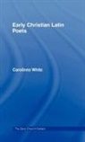 Carolinne White - Early Christian Latin Poets
