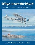 Peter L. Smith, SMITH PETER L., Elwood White - Wings Across the Water: Victoria's Flying Heritage 1871-1971