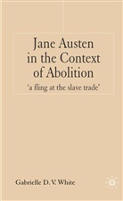 G White, G. White, Gabrielle D. V. White, Gabrielle D.v. White - Jane Austen in the Context of Abolition
