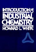 Hl White, Howard L White, Howard L. White, Howard L. (Ciba-Geigy Corporation (Ret.)) White, WHITE HOWARD L, … - Introduction to Industrial Chemistry