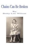 Betty Lee Wilson - Chains Can Be Broken