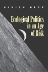 Beck, Ulrich Beck, Ulrich (Ludwig-Maximillian University of Munich) Beck, Beck Ulrich - Ecological Politics in an Age of Risk