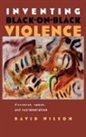 David Wilson - Inventing Black-On-Black Violence