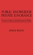 Patrick Wilson - Public Knowledge, Private Ignorance Toward a Library and Information Policy