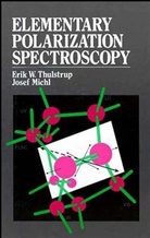 Josef Michl, Thulstrup, Erik W Thulstrup, Erik W. Thulstrup, Erik W. Michl Thulstrup, Ew Thulstrup... - Elementary Polarization Spectroscopy