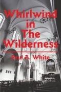 Paul A. White - Whirlwind in the Wilderness