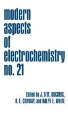John O'M. Bockris, Brian E. Conway, Bria E Conway, Brian E Conway, Ralph E White, Ralph E. White - Modern Aspects of Electrochemistry 21
