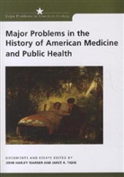 Thomas Paterson, Thomas G. Paterson, Janet A. Tighe, Janet A. (University of Pennsylvania) Tighe, John H. Warner, John Harley Warner... - Major Problems in the History of American Medicine and Public Health