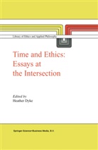Heather Ed Dyke, H. L. Dyke, L Dyke, H L Dyke - Time and Ethics: Essays at the Intersection