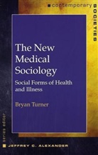 Bryan Turner, Bryan M. Turner, Bryan S. Turner, Bryan S. (Cambridge University) Turner, Professor Bryan S. Turner - The New Medical Sociology - Social Forms of Health  and Illness; .