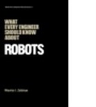 Zeldman, Zeldman, Maurice Zeldman, Maurice I Zeldman, Maurice I. Zeldman - What Every Engineer Should Know About Robots