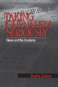 Barbie Zelizer, Zelizer Barbie - Taking Journalism Seriously News and the Academy