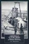 J. H. Trounson, J.H. Trounson, John H. Trounson, TROUNSON J H, J. H. Trouson, Roger Burt... - Cornwall''s Future Mines