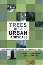 Nina Bassuk, Nina L. Bassuk, Bassuk Nina L., Pete Trowbridge, Peter Trowbridge, Peter J. Trowbridge... - Trees in the Urban Landscape