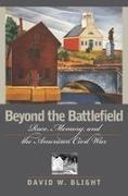 David Blight, David W Blight, David W. Blight - Beyond the Battlefield Race, Memory and the American Civil War
