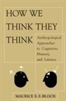 Maurice Bloch, Maurice E F Bloch, Maurice E. F. Bloch, Maurice E.F. Bloch, BLOCK MAURICE - How We Think They Think