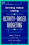 John Antos, Brimson, Ja Brimson, James A Brimson, James A. Brimson, James A. Antos Brimson... - Driving Value Using Activity-Based Budgeting