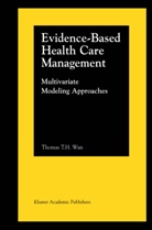 Thomas T H Wan, Thomas T. H. Wan, Thomas T.H. Wan - Evidence-Based Health Care Management