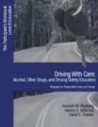 Kenneth W. Wanberg, Harvey B. Milkman, David Timken, David S. Timken, David S. Timkin, Kenneth W. Wanberg... - Driving With Care: Alcohol, Other Drugs, Driving Safety Education