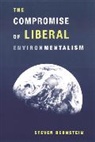 Steven Bernstein, Steven F. Bernstein, Bernstein Steven - Compromise of Liberal Environmentalism