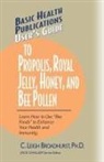 C. Leigh Broadhurst, Ph.D. Broadhurst, Jack Challem - Basic Health Publications User s Guide To Propolis, Royal Jelly,