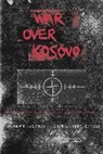 A. J. Cohen Bacevich, Andrew Bacevich, Andrew J. Cohen Bacevich, Andrew Bacevich, Andrew J. Bacevich, Bacevich Andrew J.... - War Over Kosovo